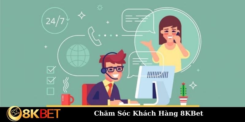 Dịch vụ khách hàng được ưu tiên thực hiện tại 8KBet