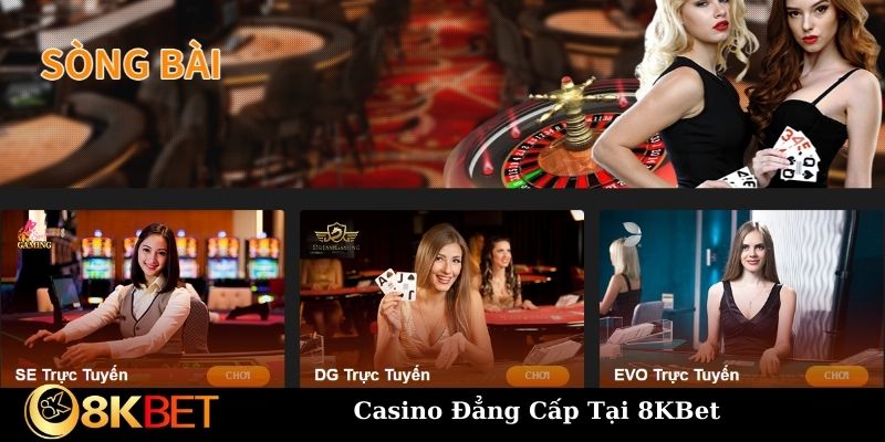 Trải nghiệm đa dạng dòng game Casino 8KBet nổi bật